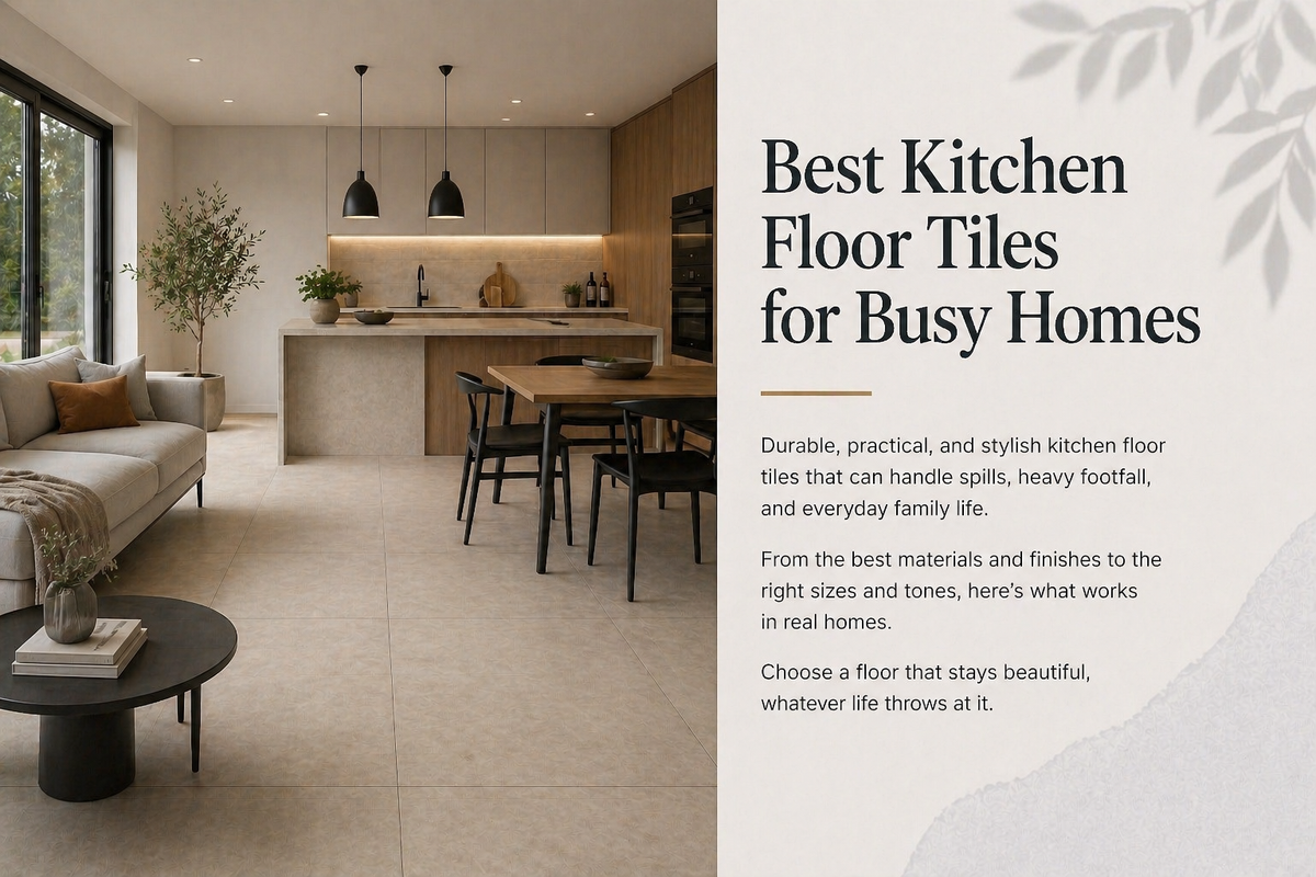Best Kitchen Floor Tiles for Busy Homes: Durable & Practical Options